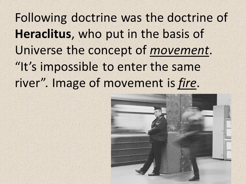 Following doctrine was the doctrine of Heraclitus, who put in the basis of Universe